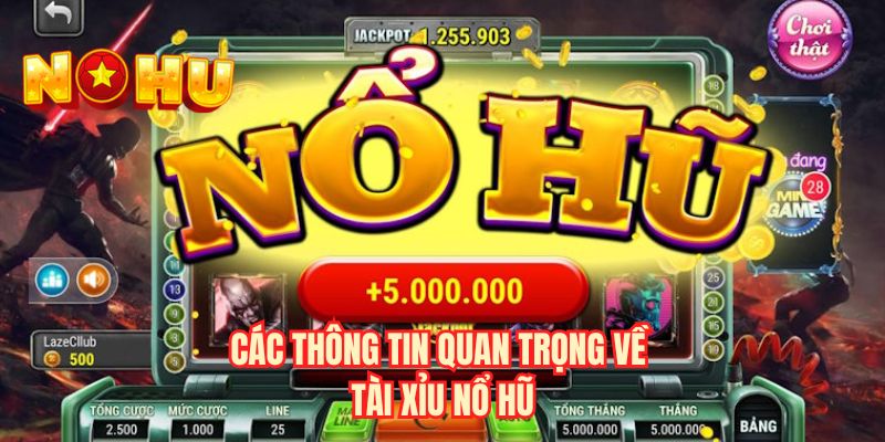 Các thông tin quan trọng về tài xỉu nổ hũ