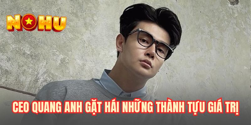 CEO Quang Anh gặt hái những thành tựu giá trị