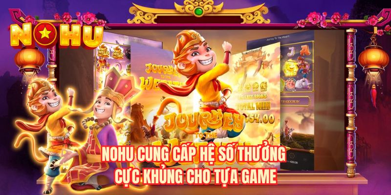 NOHU cung cấp hệ số thưởng cực khủng cho tựa game